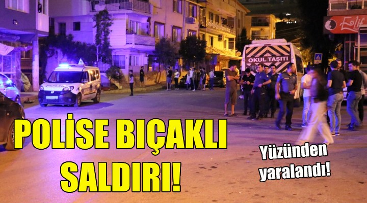 İzmir'de polise bıçaklı saldırı!