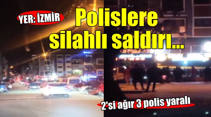 İzmir'de polislere silahlı saldırı!