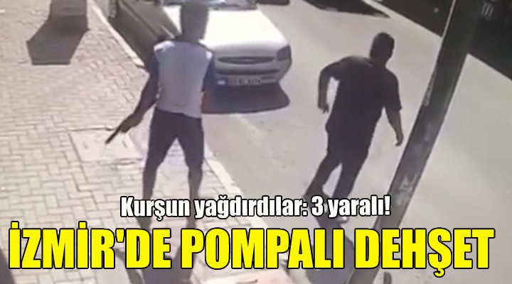 İzmir'de pompalı dehşet!