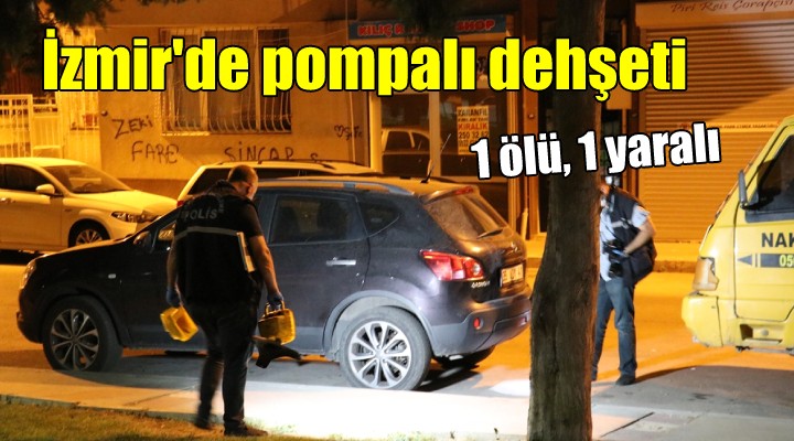 İzmir'de pompalı dehşeti...1 ölü, 1 yaralı