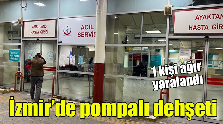 İzmir'de pompalı dehşeti... Bir kişi ağır yaralı
