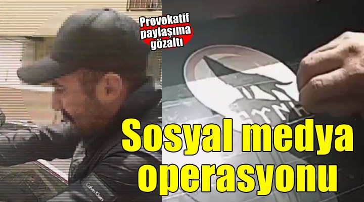 İzmir'de provokatif paylaşım yapan şüpheli gözaltına alındı