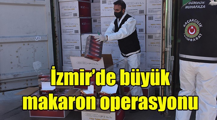 İzmir'de rekor makaron operasyonu