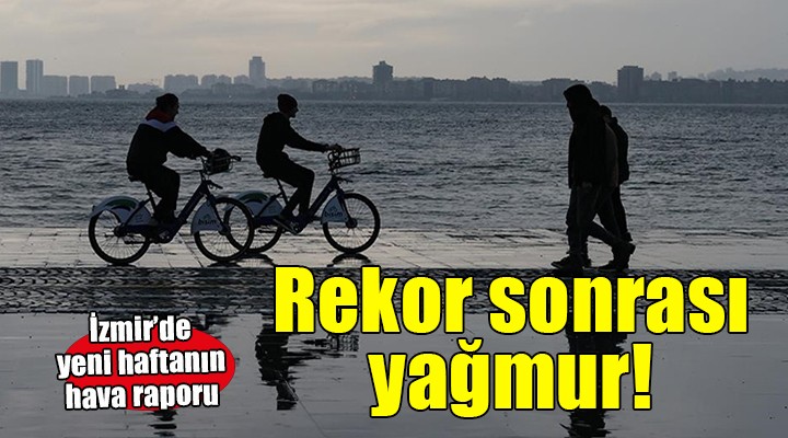 İzmir'de rekor sonrası yağmur!