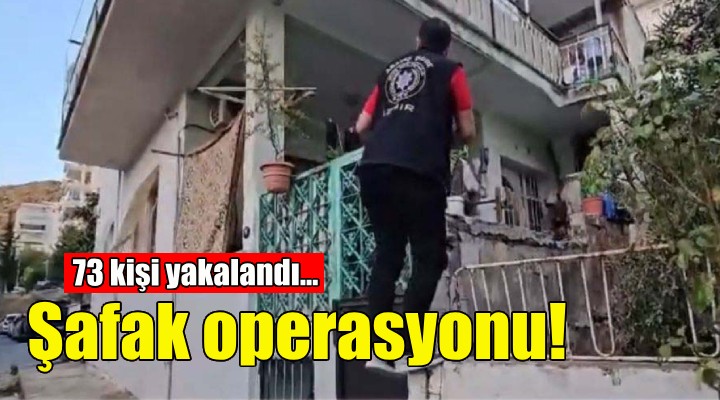 İzmir'de şafak operasyonu!