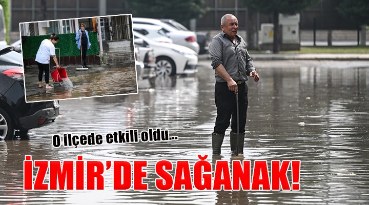 İzmir'de sağanak hayatı olumsuz etkiledi
