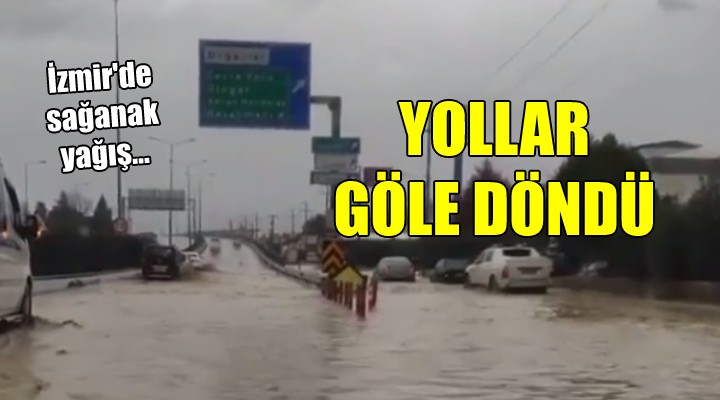 İzmir'de sağanak yağış... Yollar göle döndü