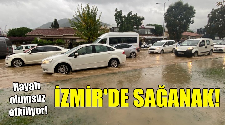 İzmir'de sağanak yağış hayatı olumsuz etkiliyor!
