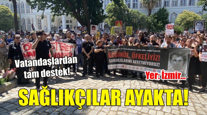 İzmir'de sağlık çalışanları ayağa kalktı!