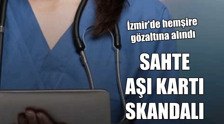 İzmir'de sahte aşı kartı skandalı