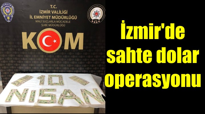 İzmir'de 'sahte dolar' operasyonu; 3 tutuklama