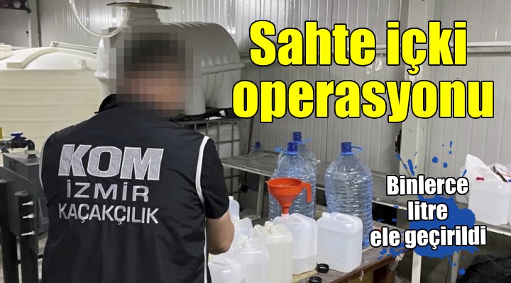 İzmir'de sahte içki operasyonu...