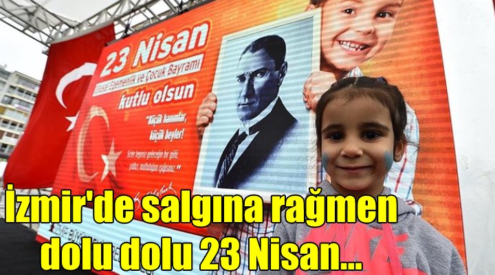 İzmir'de salgına rağmen dolu dolu 23 Nisan...