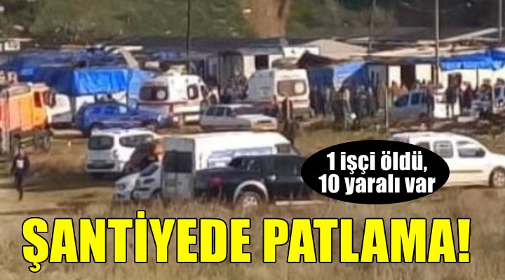 İzmir'de şantiyede patlama: 1 ölü, 10 yaralı