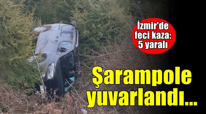 İzmir'de şarampole yuvarlanan araçtaki 5 kişi yaralandı