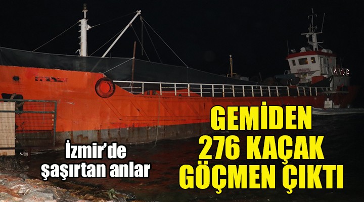 İzmir'de şaşırtan anlar... Gemiden 276 kaçak göçmen çıktı