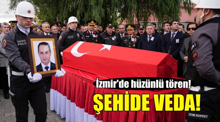 İzmir'de şehit polis memuruna veda!