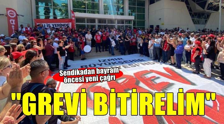 İzmir'de sendikadan ''Grevi bitirelim'' çağrısı