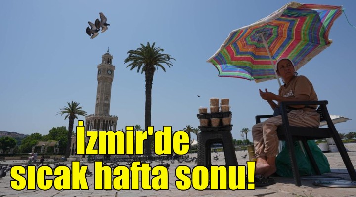 İzmir'de sıcak hafta sonu!