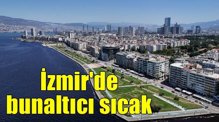 İzmir'de sıcak hava bunaltıyor