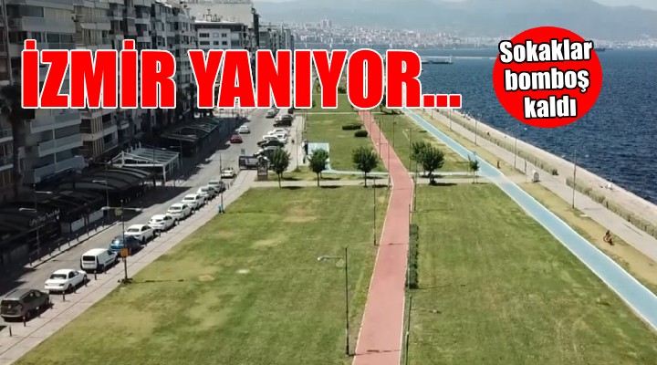 İzmir'de sıcak havada sokaklar boş kaldı