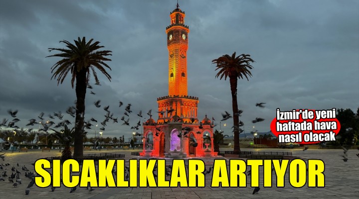 İzmir'de sıcaklık artacak!