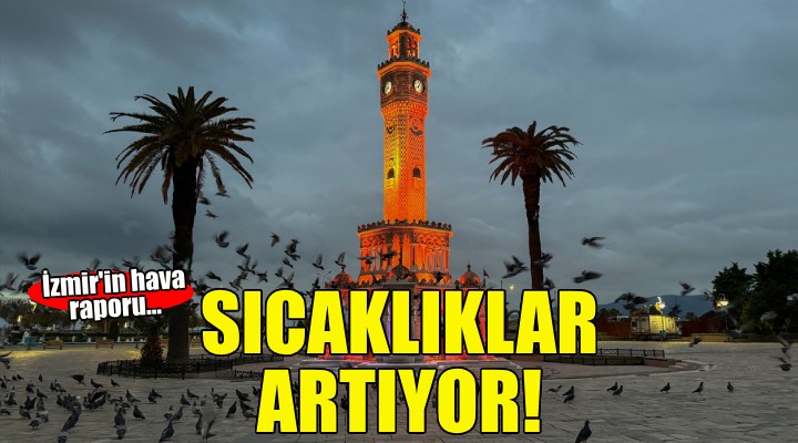 İzmir'de sıcaklık iyice artıyor