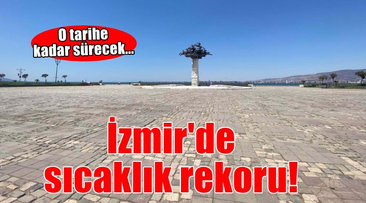 İzmir'de sıcaklık rekoru kırıldı!