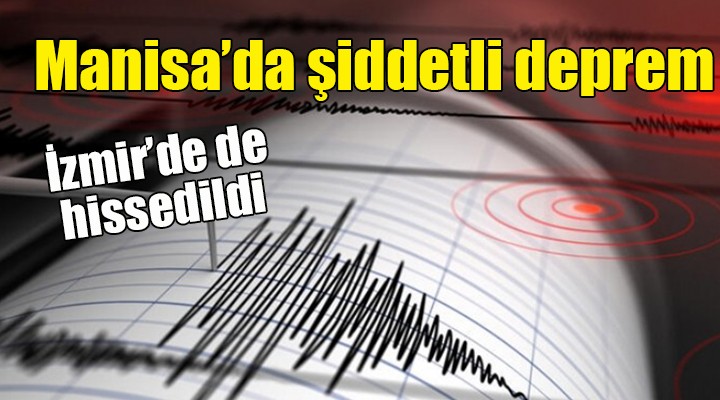 Manisa'da şiddetli deprem... İzmir de sarsıldı