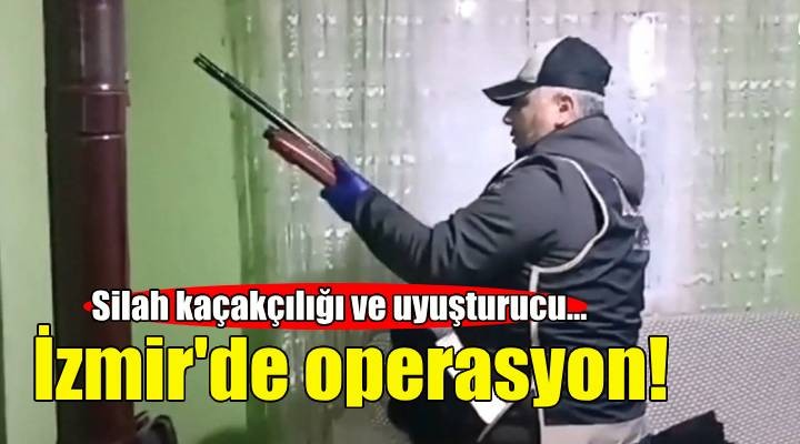 İzmir'de silah kaçakçılığı ve uyuşturucu operasyonu!