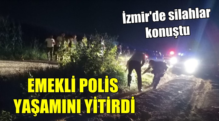 İzmir'de silahlar konuştu... Emekli polis hayatını kaybetti