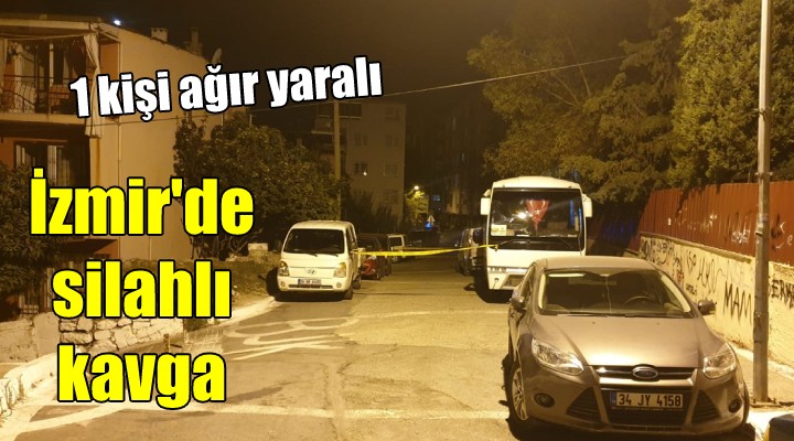 İzmir'de silahlı kavga: 1 ağır yaralı