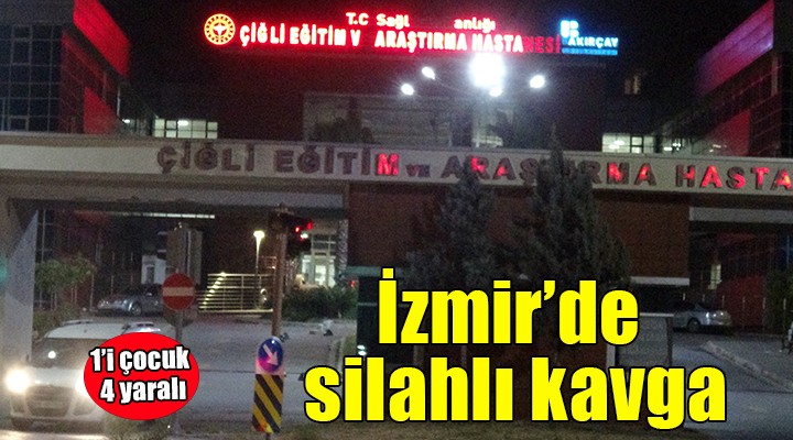 İzmir'de silahlı kavga: 1'i çocuk 4 yaralı!