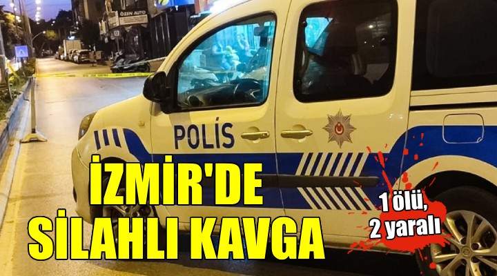 İzmir'de silahlı kavga: 1 ölü, 2 yaralı