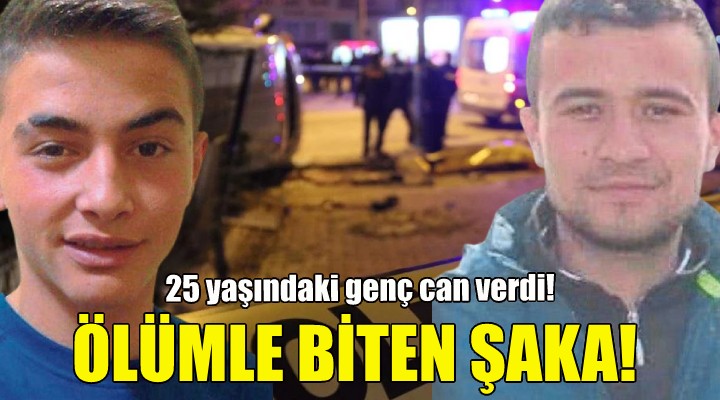 İzmir'de silahlı şaka ölümle bitti!