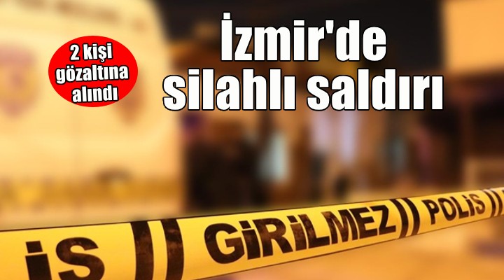 İzmir'de silahlı saldırı... 2 kişi gözaltına alındı