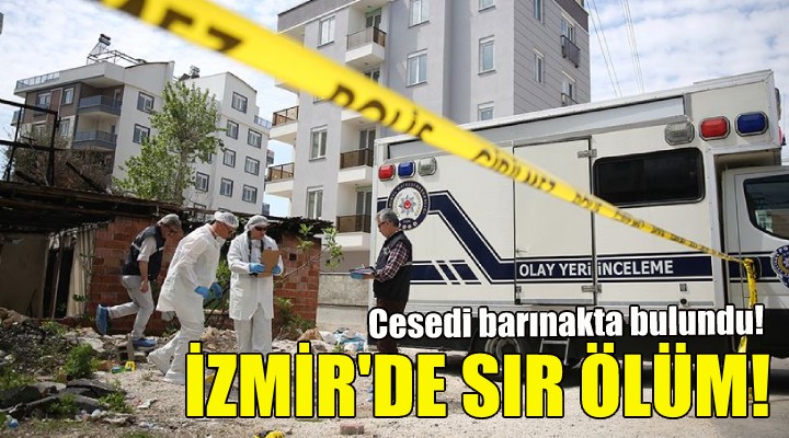 İzmir'de sır ölüm... Bacağında saçmalar bulundu!
