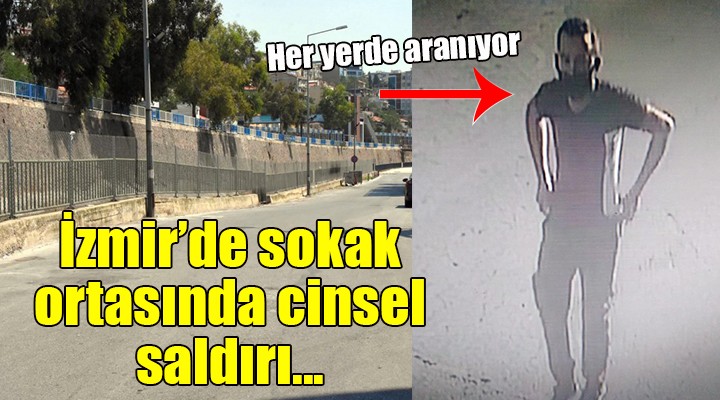 İzmir'de sokak ortasında cinsel saldırı...