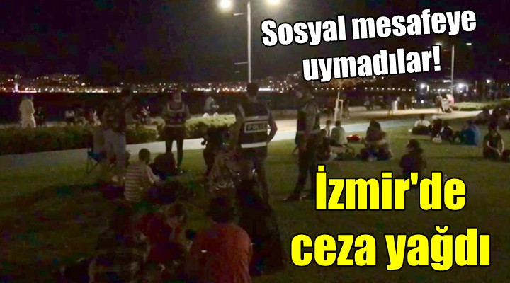 İzmir'de sosyal mesafe cezası!