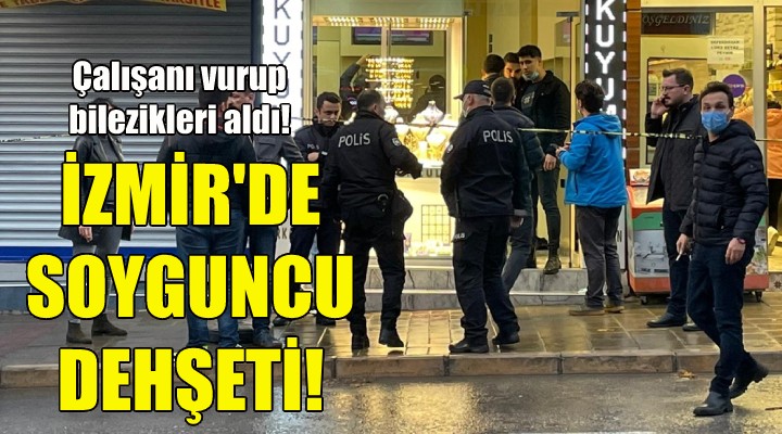 İzmir'de soyguncu dehşeti!