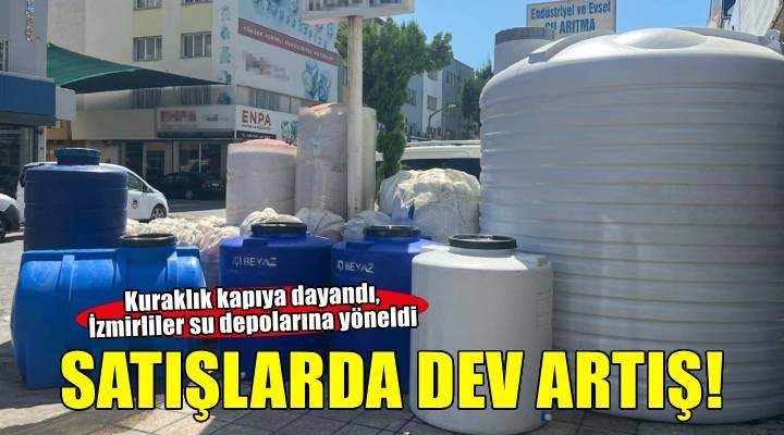 İzmir'de su deposu satışları yüzde 100'ün üzerinde arttı