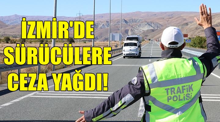 İzmir'de sürücülere ceza yağdı!