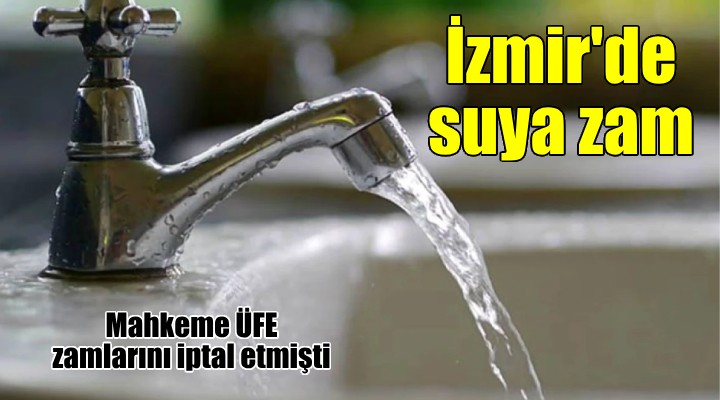 İzmir'de suya yüzde 43 zam!