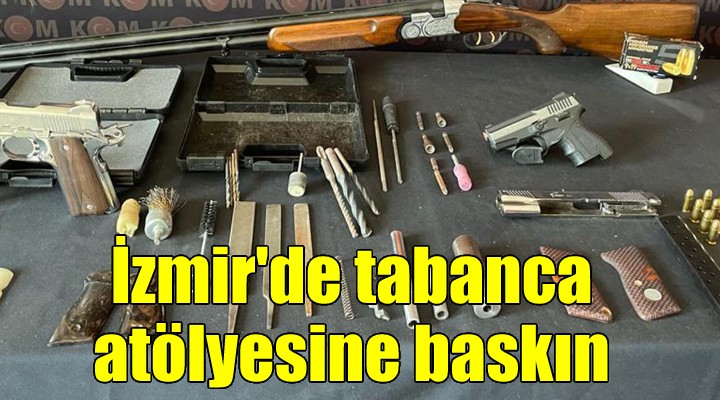 İzmir'de tabanca atölyesine baskın!