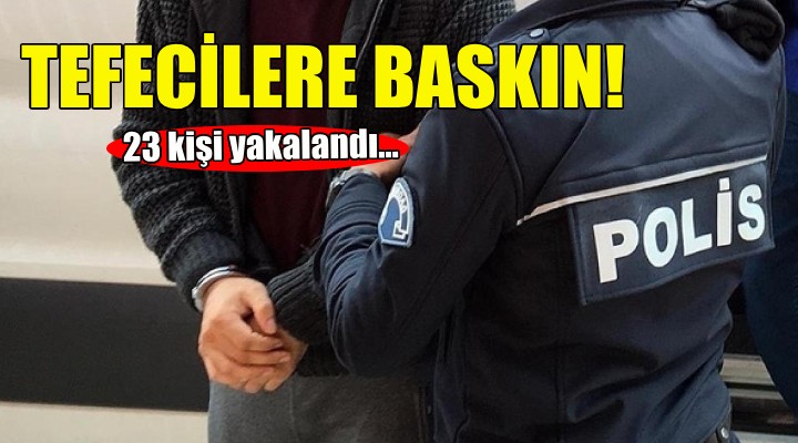 İzmir'de tefecilere baskın!