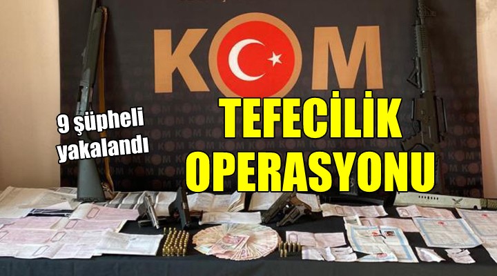 İzmir'de tefecilik operasyonu...