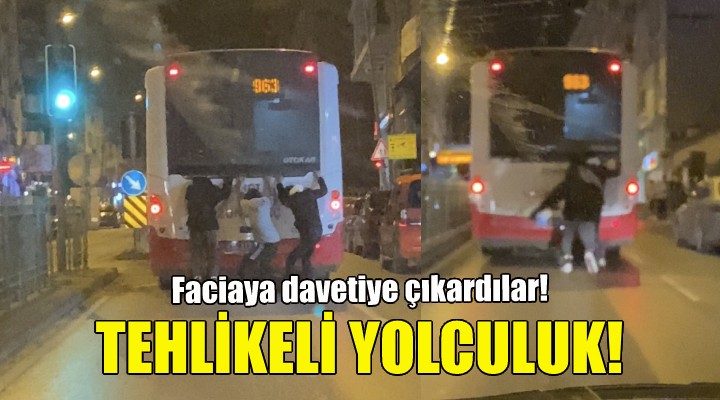 İzmir'de tehlikeli yolculuk!