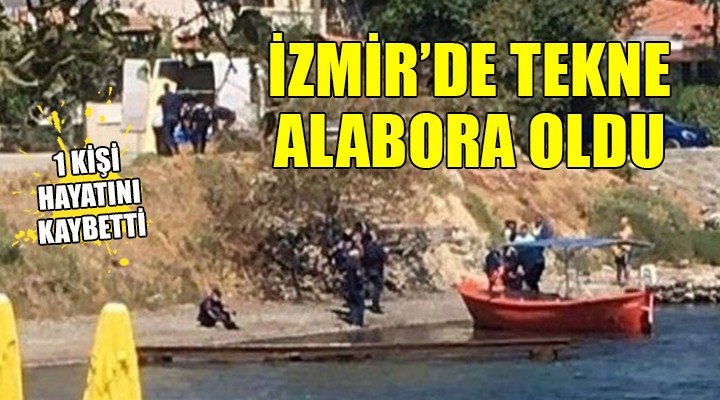 İzmir'de tekne alabora oldu: 1 ölü