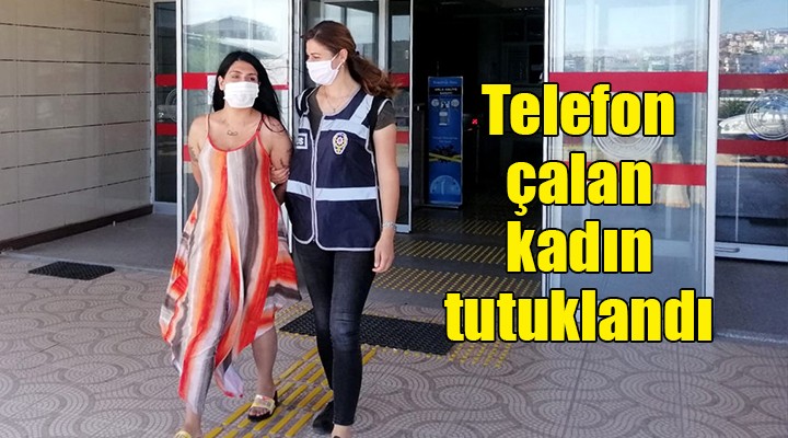 İzmir'de telefon çalan kadın tutuklandı