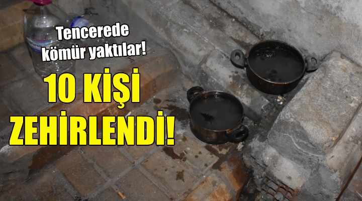 İzmir'de tencerede kömür yakan 10 kişi zehirlendi!